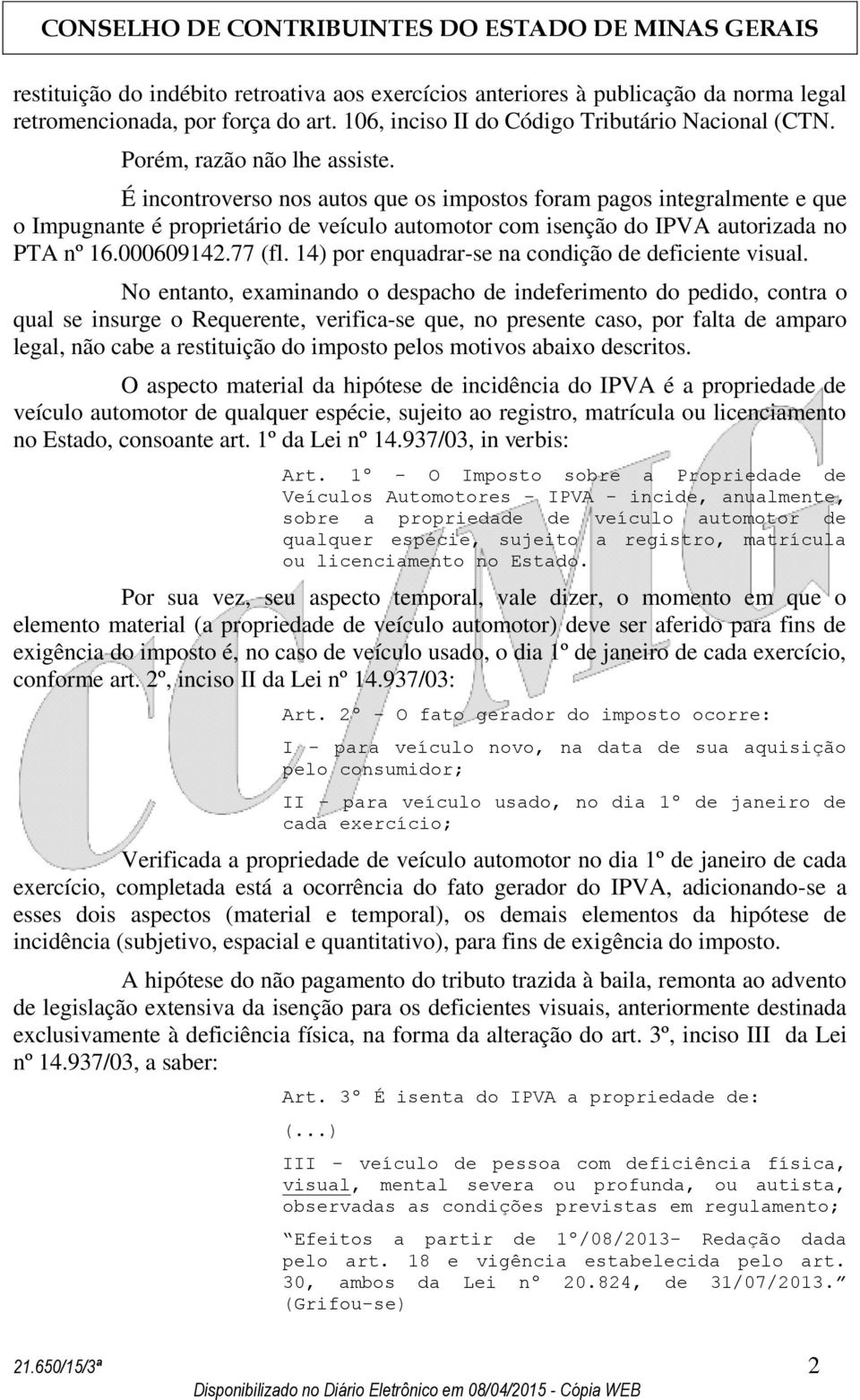 000609142.77 (fl. 14) por enquadrar-se na condição de deficiente visual.