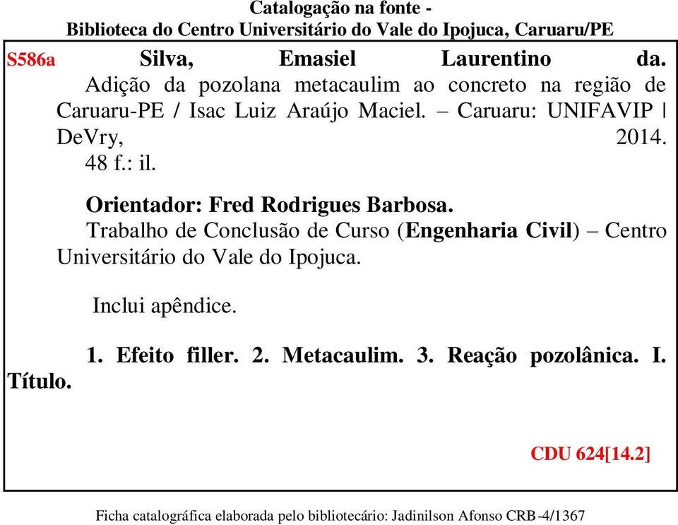 Orientador: Fred Rodrigues Barbosa. Trabalho de Conclusão de Curso (Engenharia Civil) Centro Universitário do Vale do Ipojuca.