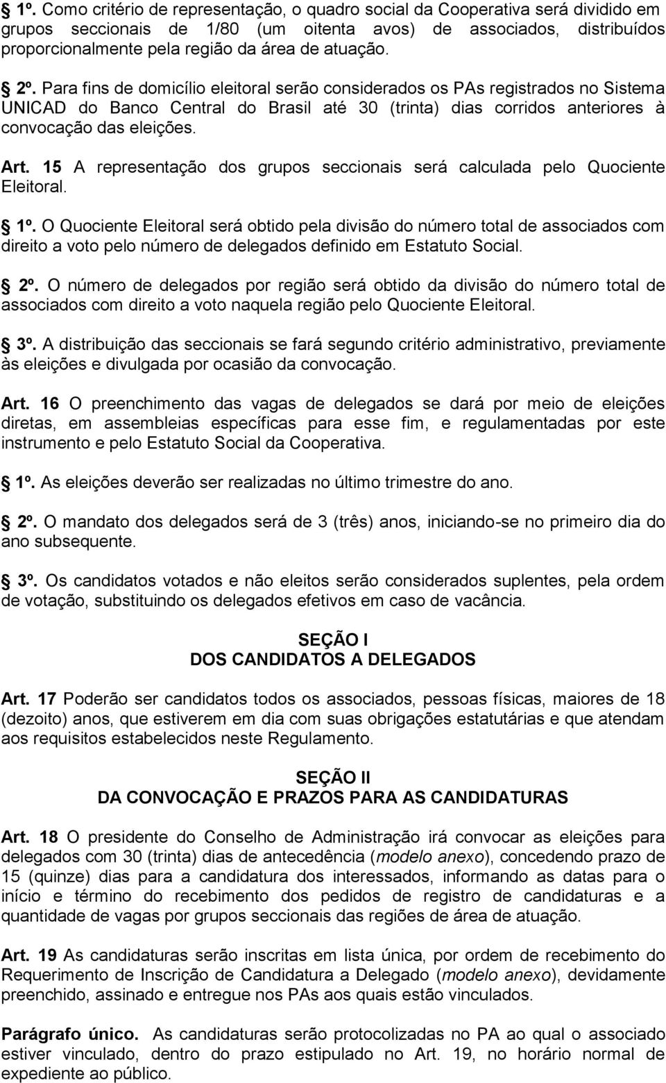 Art. 15 A representação dos grupos seccionais será calculada pelo Quociente Eleitoral. 1º.