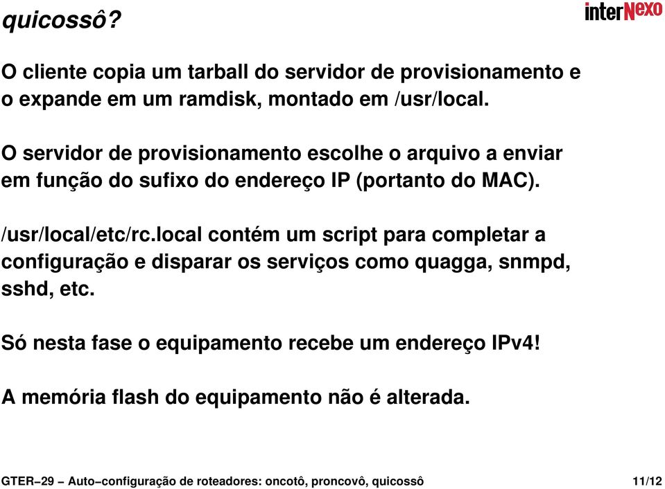 local contém um script para completar a configuração e disparar os serviços como quagga, snmpd, sshd, etc.