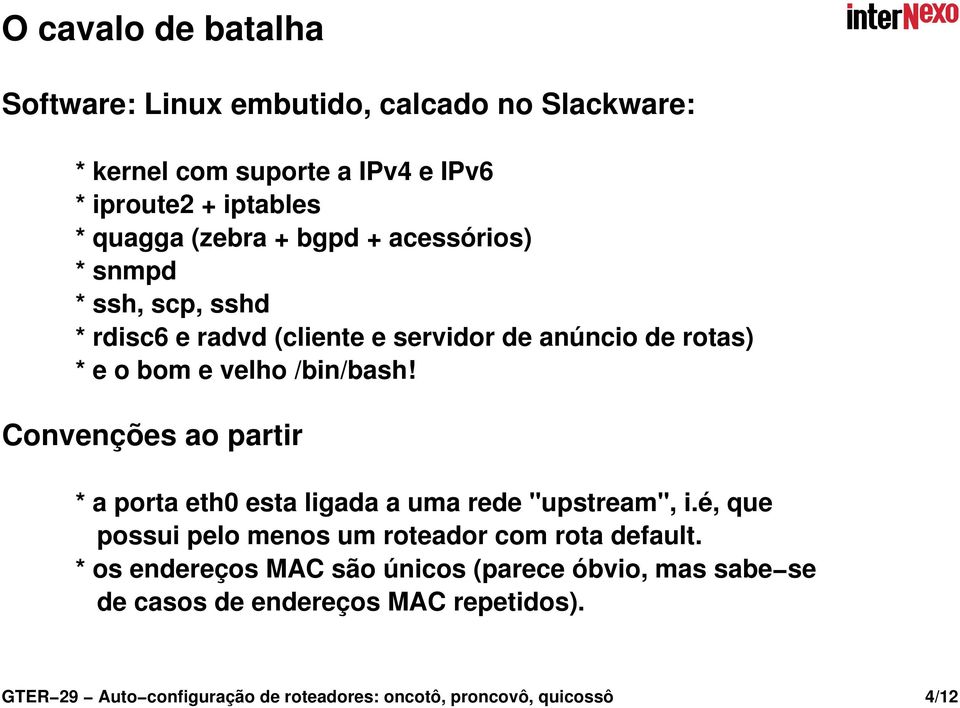 Convenções ao partir * a porta eth0 esta ligada a uma rede "upstream", i.é, que possui pelo menos um roteador com rota default.