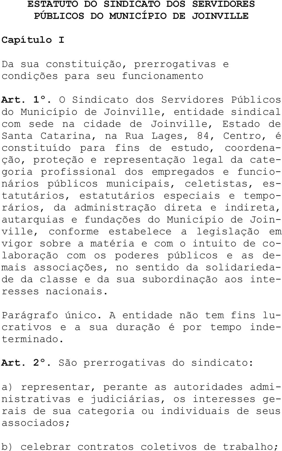 estudo, coordenação, proteção e representação legal da categoria profissional dos empregados e funcionários públicos municipais, celetistas, estatutários, estatutários especiais e temporários, da