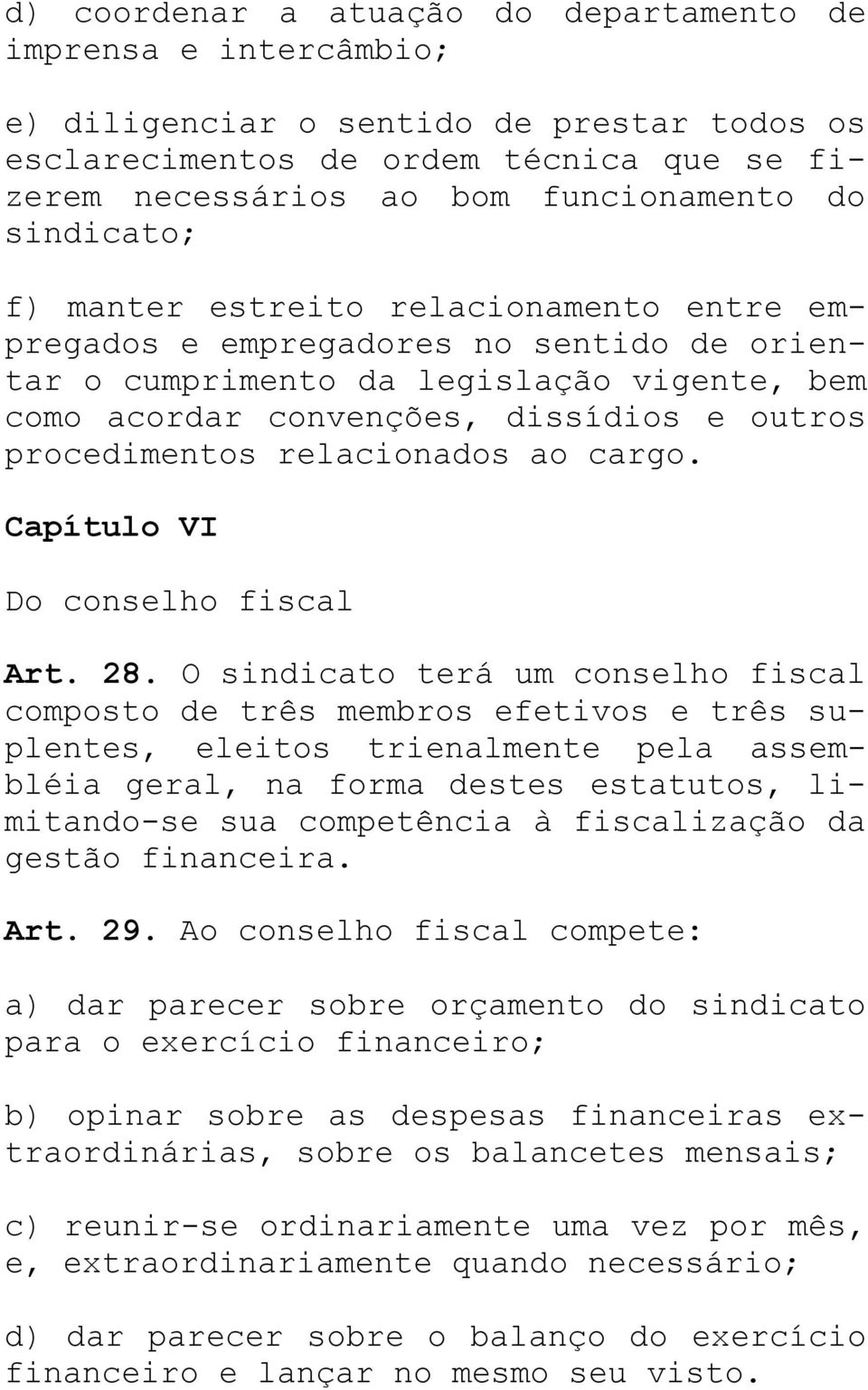 relacionados ao cargo. Capítulo VI Do conselho fiscal Art. 28.