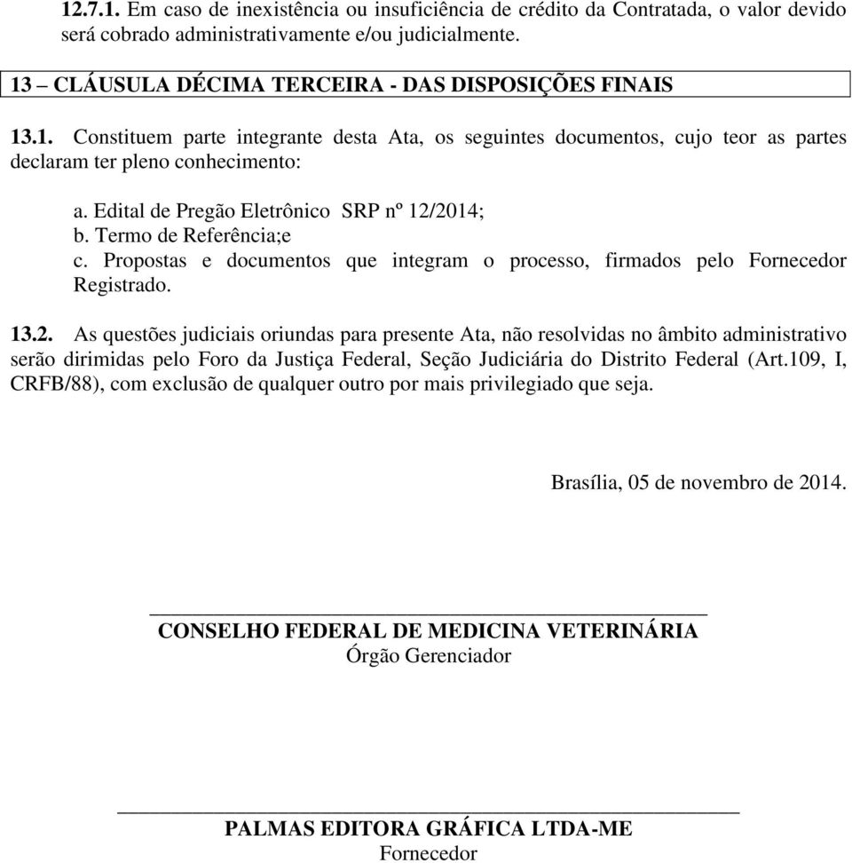 Propostas e documentos que integram o processo, firmados pelo Fornecedor Registrado. 13.2.