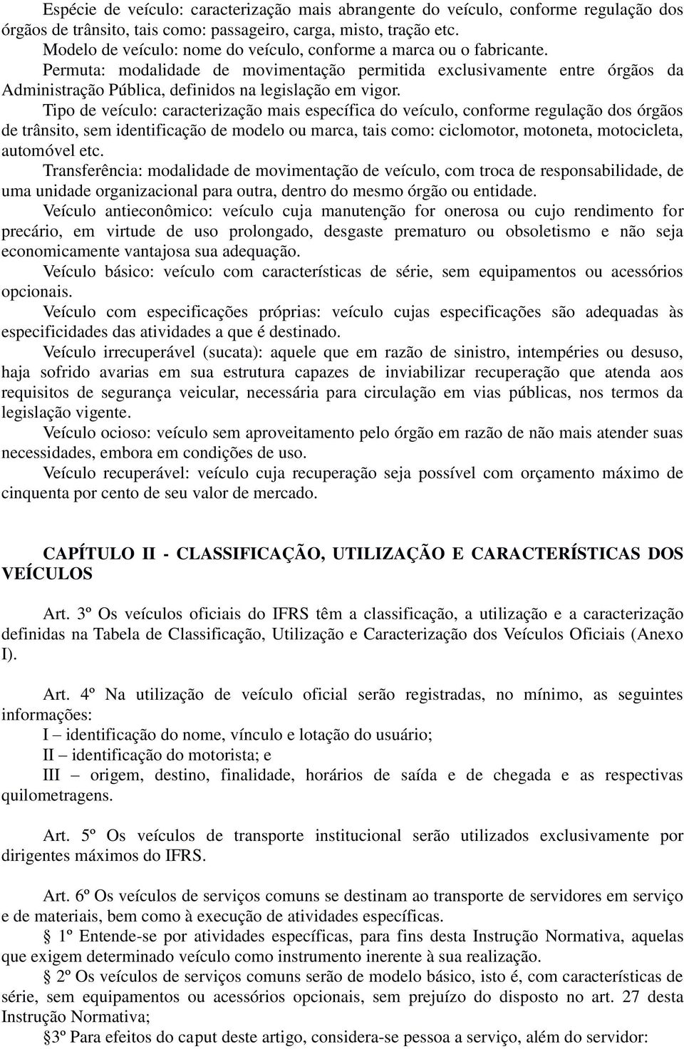 Permuta: modalidade de movimentação permitida exclusivamente entre órgãos da Administração Pública, definidos na legislação em vigor.