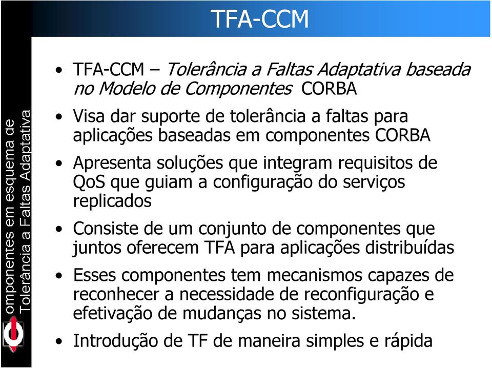 replicados Consiste de um conjunto de componentes que juntos oferecem TFA para aplicações distribuídas Esses componentes tem