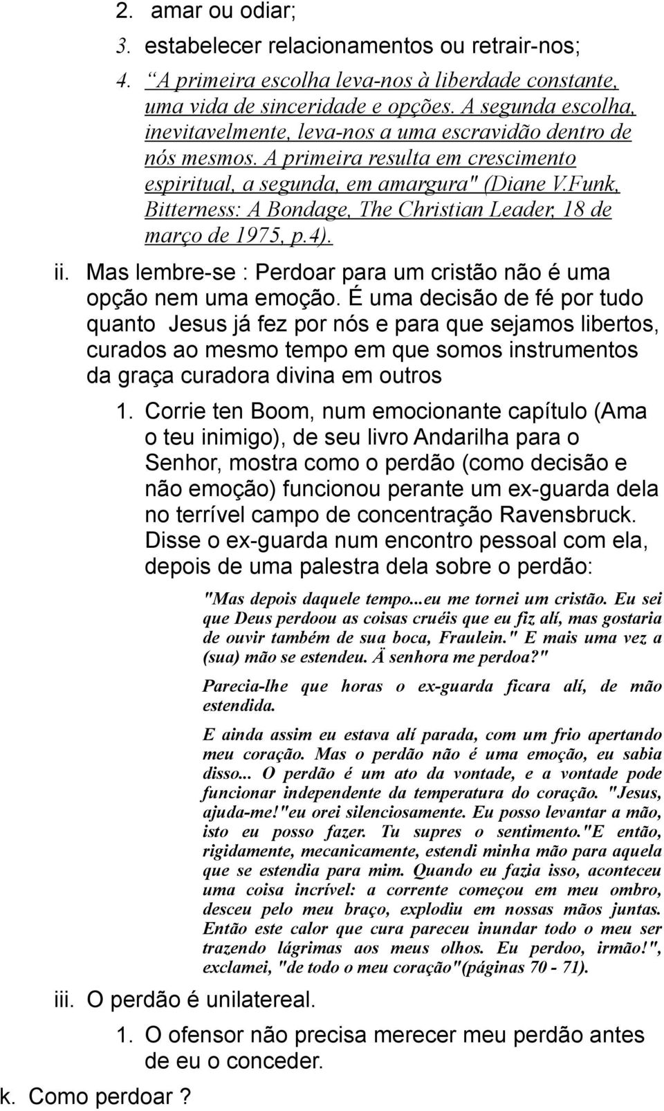 Funk, Bitterness: A Bondage, The Christian Leader, 18 de março de 1975, p.4). ii. Mas lembre-se : Perdoar para um cristão não é uma opção nem uma emoção.