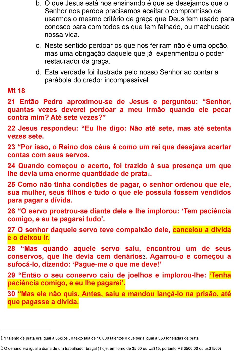 tem falhado, ou machucado nossa vida. c. Neste sentido perdoar os que nos feriram não é uma opção, mas uma obrigação da