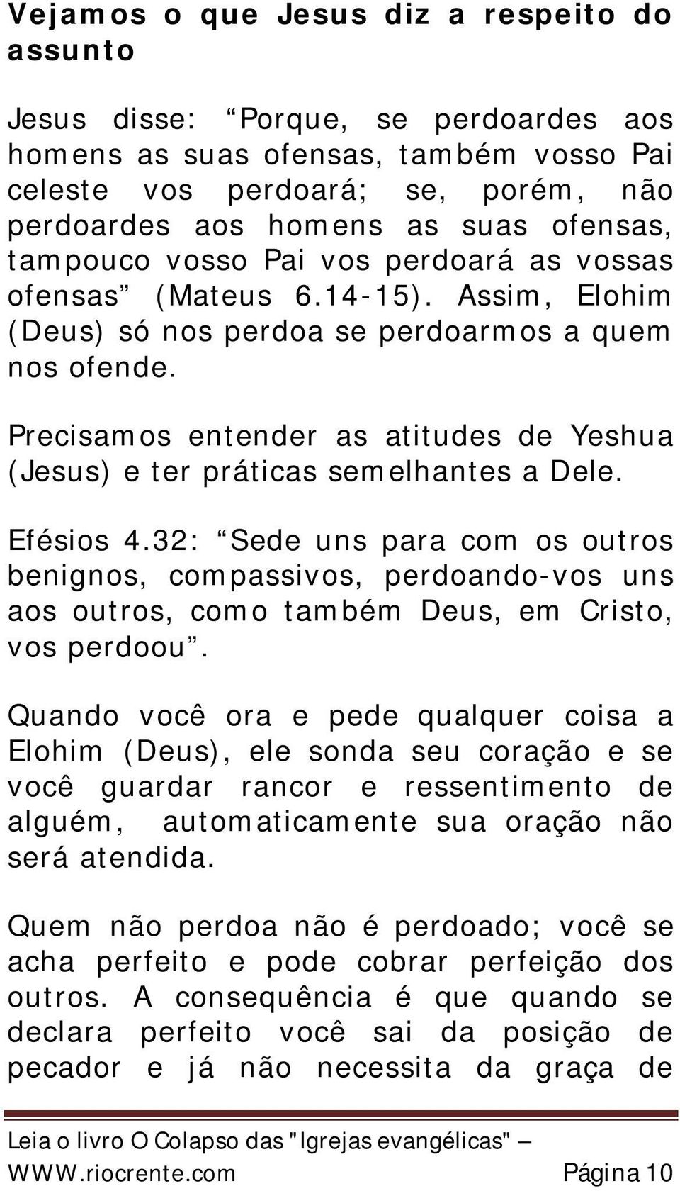 Precisamos entender as atitudes de Yeshua (Jesus) e ter práticas semelhantes a Dele. Efésios 4.