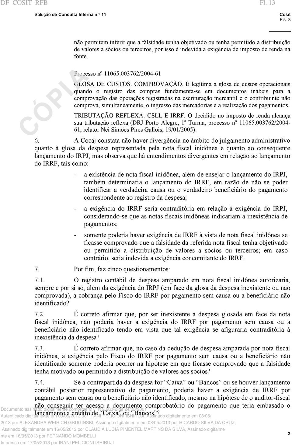 É legítima a glosa de custos operacionais quando o registro das compras fundamenta se em documentos inábeis para a comprovação das operações registradas na escrituração mercantil e o contribuinte não