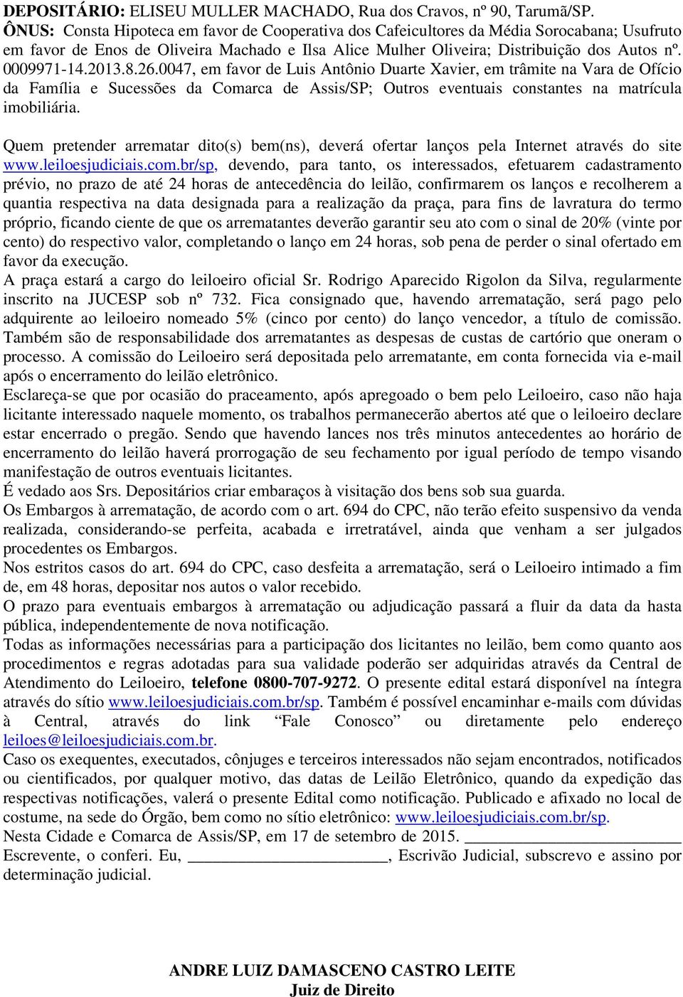 2013.8.26.0047, em favor de Luis Antônio Duarte Xavier, em trâmite na Vara de Ofício da Família e Sucessões da Comarca de Assis/SP; Outros eventuais constantes na matrícula imobiliária.