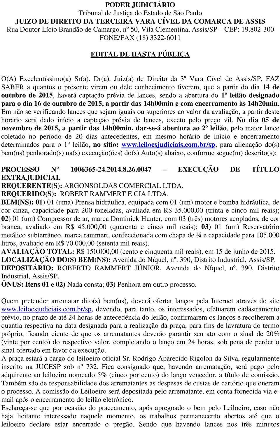 Juiz(a) de Direito da 3ª Vara Cível de Assis/SP, FAZ SABER a quantos o presente virem ou dele conhecimento tiverem, que a partir do dia 14 de outubro de 2015, haverá captação prévia de lances, sendo