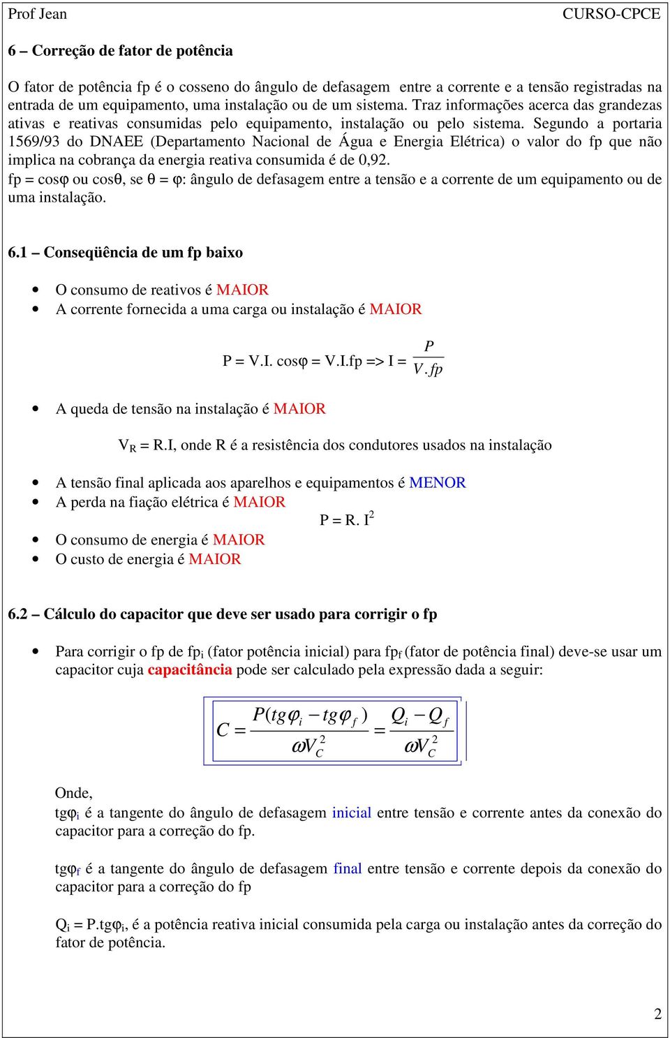 Segundo a portara 1569/93 do DNAEE (Departamento Naconal de Água e Energa Elétrca) o valor do p que não mplca na cobrança da energa reatva consumda é de 0,9.