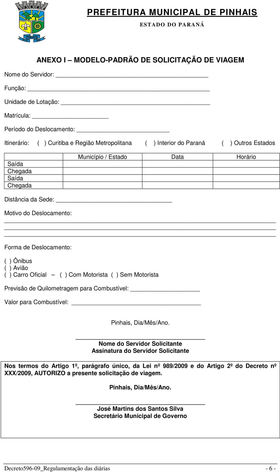 Motorista ( ) Sem Motorista Previsão de Quilometragem para Combustível: Valor para Combustível: Pinhais, Dia/Mês/Ano.