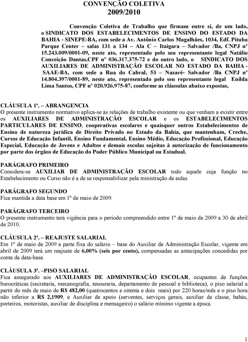 009/0001-09, neste ato, representado pelo seu representante legal Natálio Conceição Dantas,CPF nº 036.317.