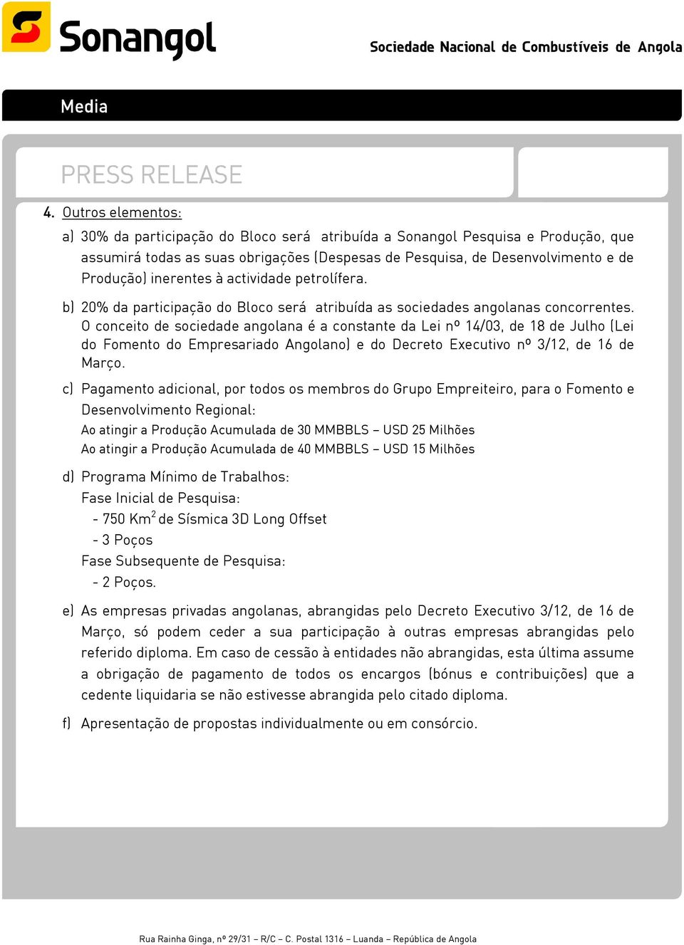 O conceito de sociedade angolana é a constante da Lei nº 14/03, de 18 de Julho (Lei do Fomento do Empresariado Angolano) e do Decreto Executivo nº 3/12, de 16 de Março.