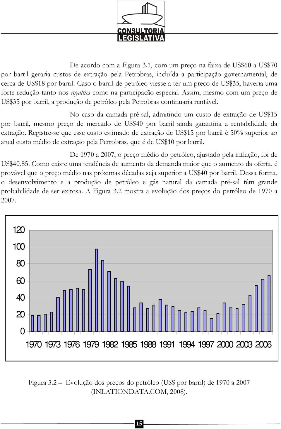 Assim, mesmo com um preço de US$35 por barril, a produção de petróleo pela Petrobras continuaria rentável.