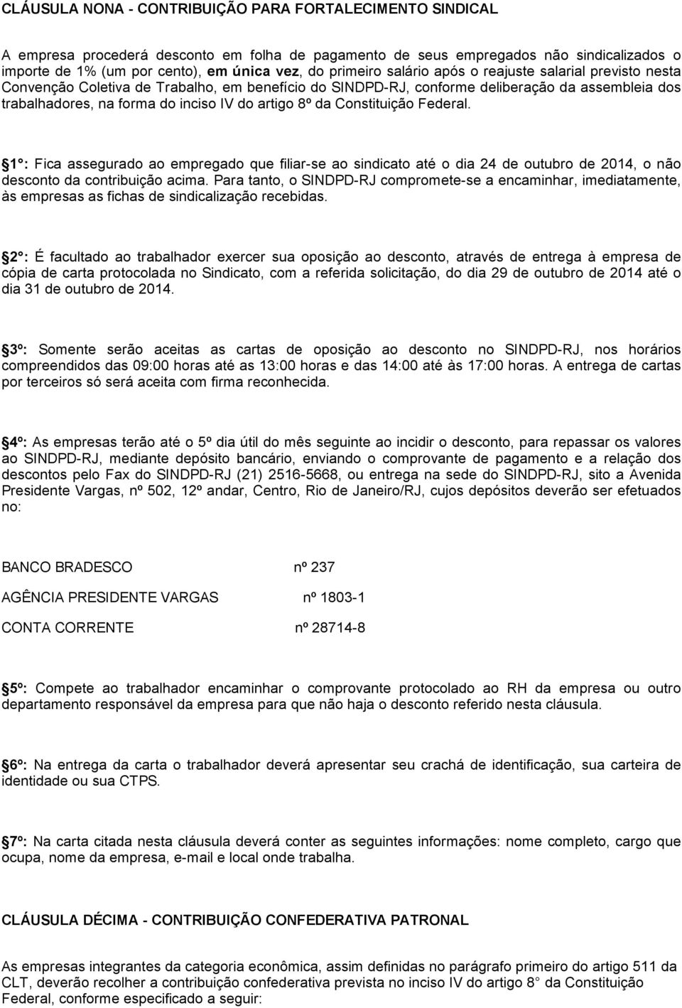 artigo 8º da Constituição Federal. 1 : Fica assegurado ao empregado que filiar se ao sindicato até o dia 24 de outubro de 2014, o não desconto da contribuição acima.