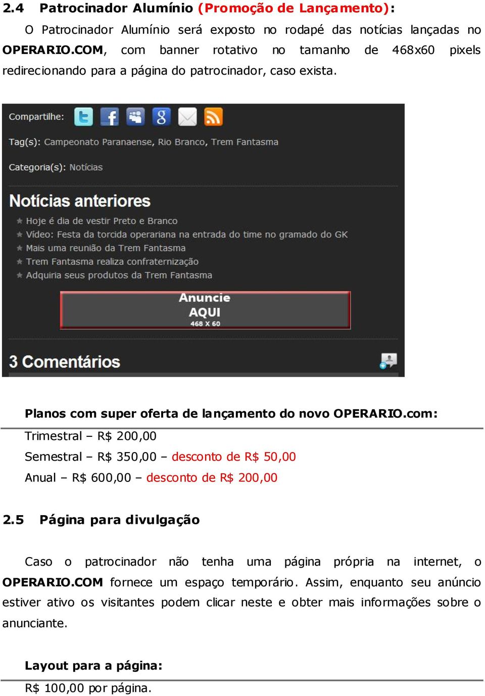 com: Trimestral R$ 200,00 Semestral R$ 350,00 desconto de R$ 50,00 Anual R$ 600,00 desconto de R$ 200,00 2.