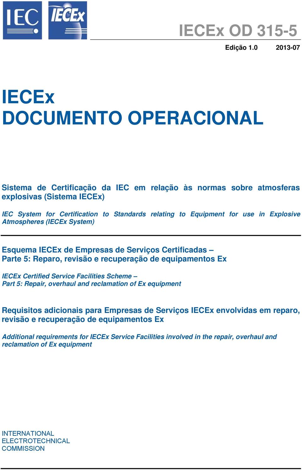 Equipment for use in Explosive Atmospheres (IECEx System) Esquema IECEx de Empresas de Serviços Certificadas Parte 5: Reparo, revisão e recuperação de equipamentos Ex IECEx Certified