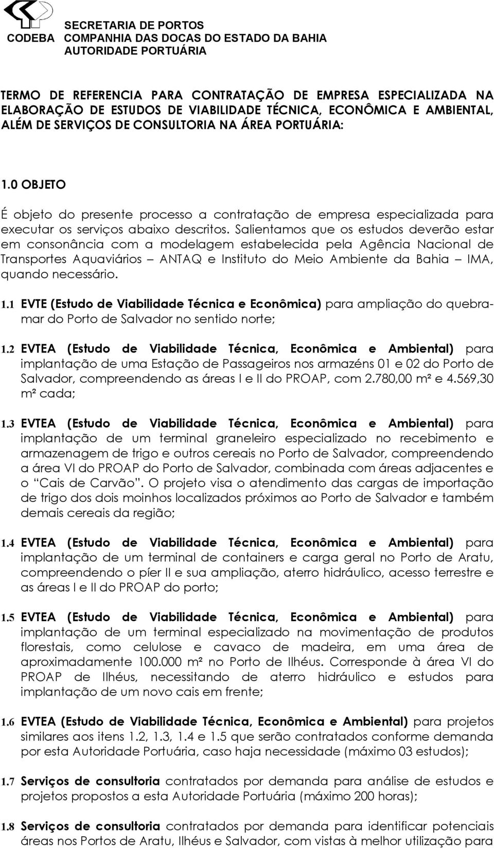 Salientamos que os estudos deverão estar em consonância com a modelagem estabelecida pela Agência Nacional de Transportes Aquaviários ANTAQ e Instituto do Meio Ambiente da Bahia IMA, quando