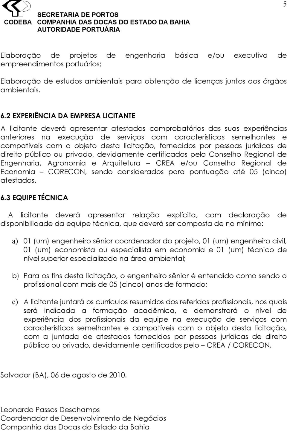 objeto desta licitação, fornecidos por pessoas jurídicas de direito público ou privado, devidamente certificados pelo Conselho Regional de Engenharia, Agronomia e Arquitetura CREA e/ou Conselho