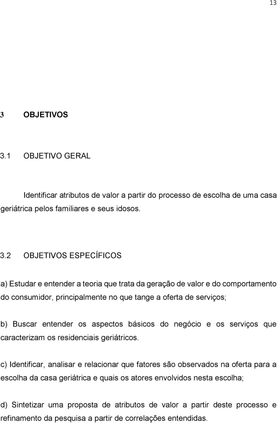 básicos do negócio e os serviços que caracterizam os residenciais geriátricos.