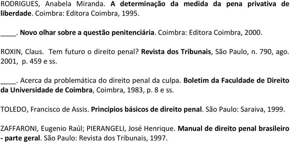 . Acerca da problemática do direito penal da culpa. Boletim da Faculdade de Direito da Universidade de Coimbra, Coimbra, 1983, p. 8 e ss. TOLEDO, Francisco de Assis.