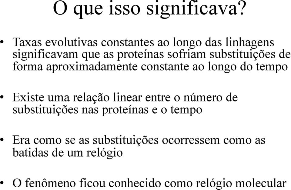 substituições de forma aproximadamente constante ao longo do tempo Existe uma relação linear