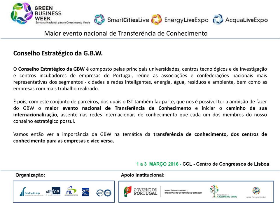 nacionais mais representativas dos segmentos - cidades e redes inteligentes, energia, água, resíduos e ambiente, bem como as empresas com mais trabalho realizado.