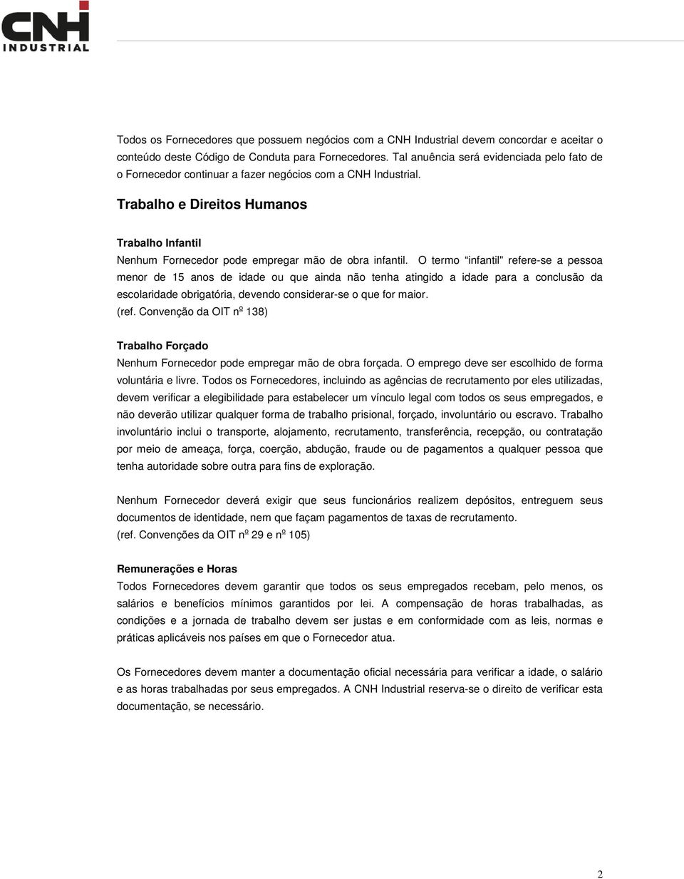 Trabalho e Direitos Humanos Trabalho Infantil Nenhum Fornecedor pode empregar mão de obra infantil.