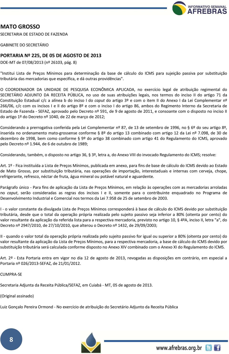 O COORDENADOR DA UNIDADE DE PESQUISA ECONÔMICA APLICADA, no exercício legal de atribuição regimental do SECRETÁRIO ADJUNTO DA RECEITA PÚBLICA, no uso de suas atribuições legais, nos termos do inciso