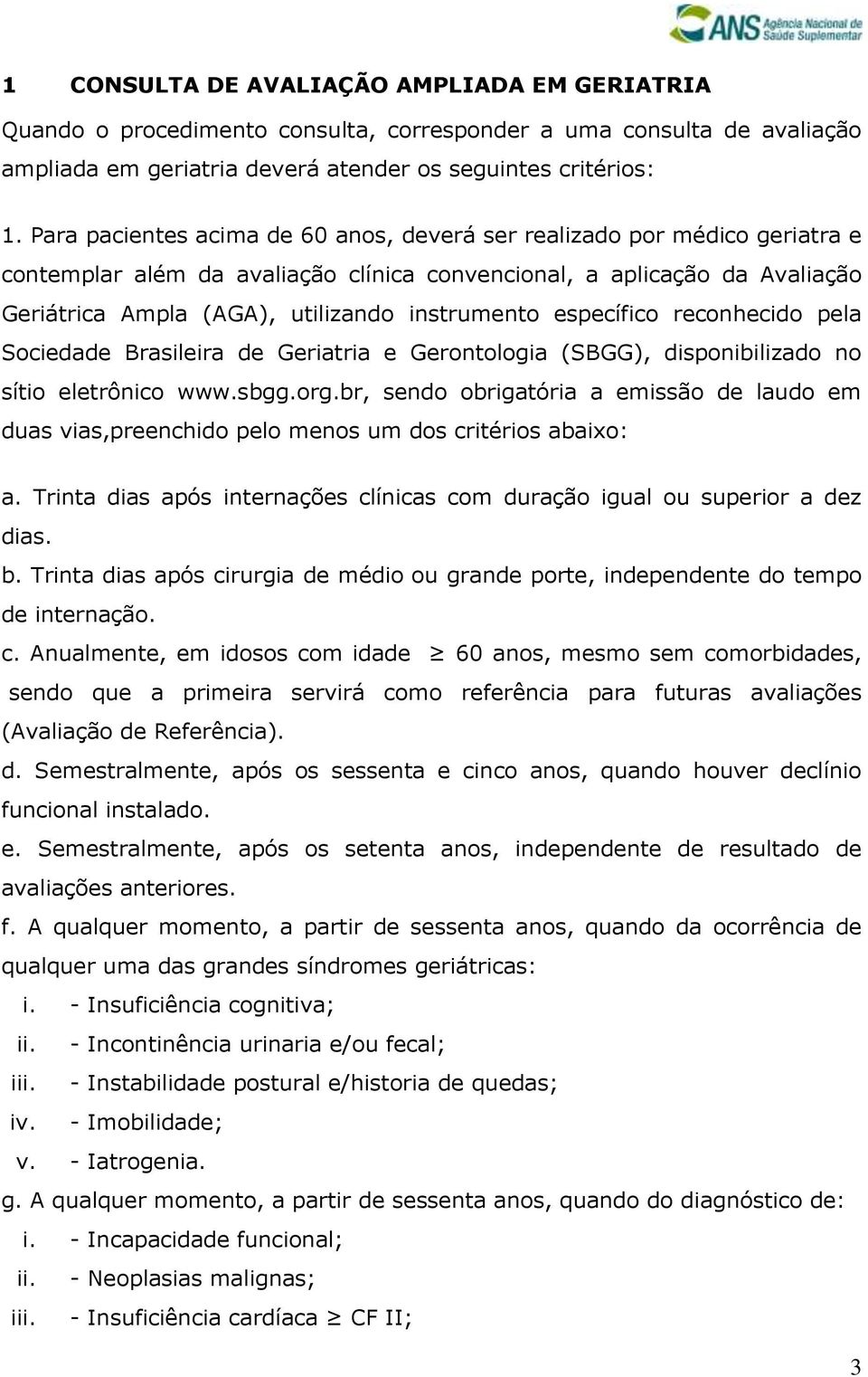 específico reconhecido pela Sociedade Brasileira de Geriatria e Gerontologia (SBGG), disponibilizado no sítio eletrônico www.sbgg.org.