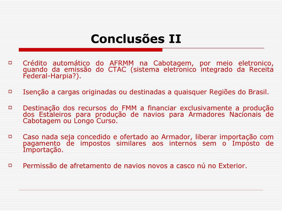 Destinação dos recursos do FMM a financiar exclusivamente a produção dos Estaleiros para produção de navios para Armadores Nacionais de Cabotagem ou