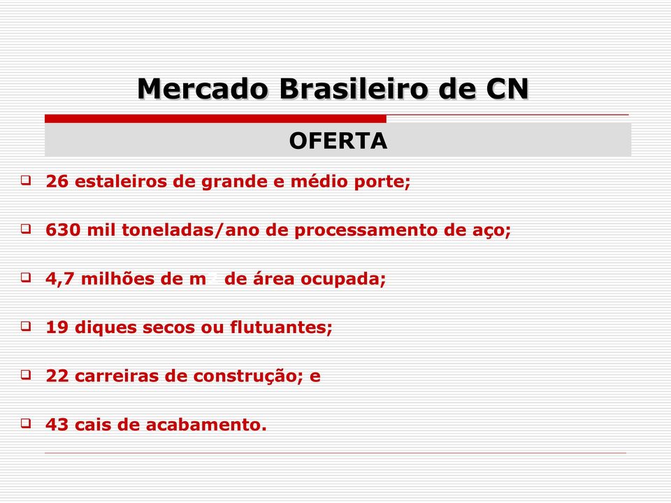 aço; 4,7 milhões de m2 de área ocupada; 19 diques secos ou