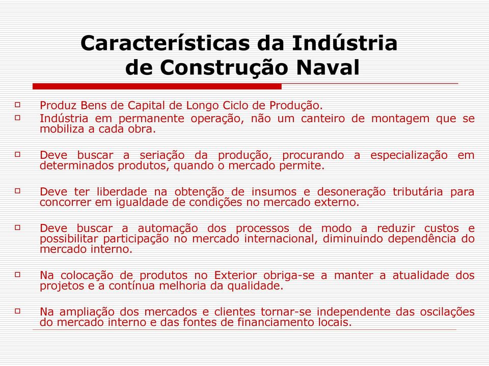 Deve ter liberdade na obtenção de insumos e desoneração tributária para concorrer em igualdade de condições no mercado externo.