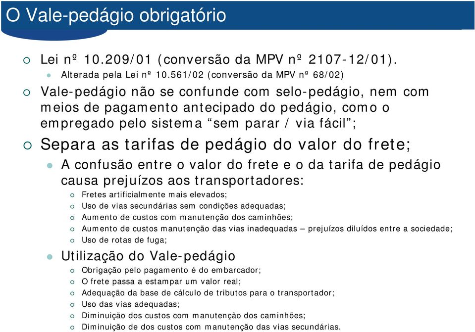 tarifas de pedágio do valor do frete; A confusão entre o valor do frete e o da tarifa de pedágio causa prejuízos aos transportadores: Fretes artificialmente mais elevados; Uso de vias secundárias sem