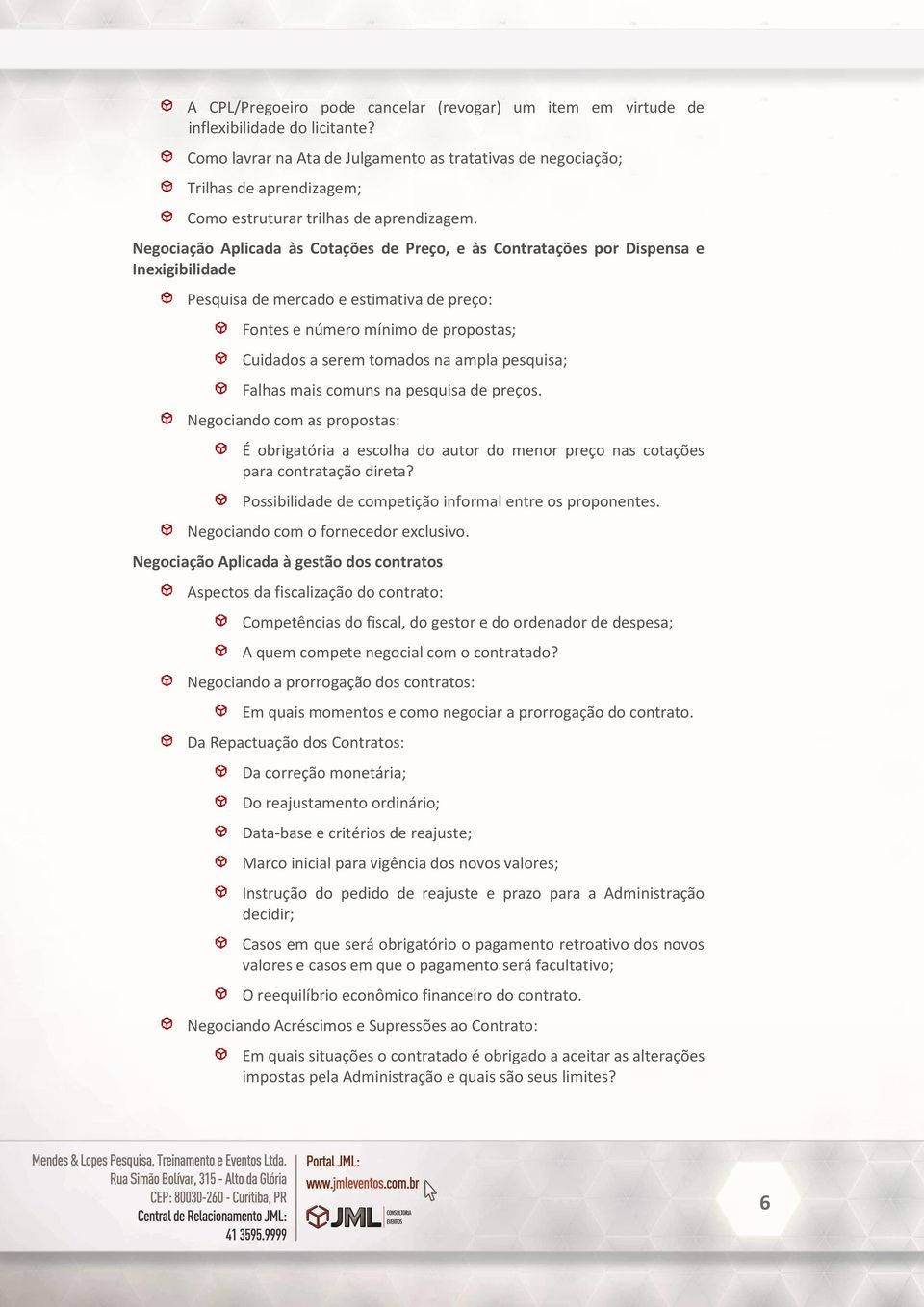 Negociação Aplicada às Cotações de Preço, e às Contratações por Dispensa e Inexigibilidade Pesquisa de mercado e estimativa de preço: Fontes e número mínimo de propostas; Cuidados a serem tomados na