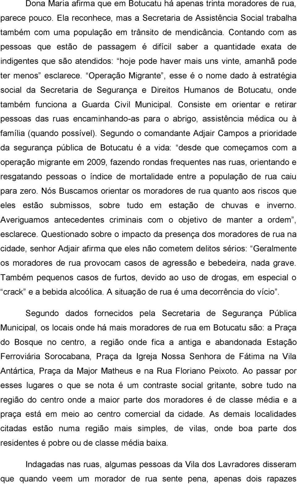 Operação Migrante, esse é o nome dado à estratégia social da Secretaria de Segurança e Direitos Humanos de Botucatu, onde também funciona a Guarda Civil Municipal.