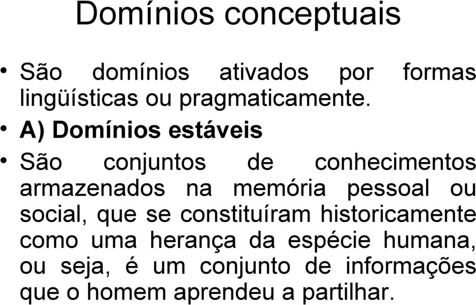 A) Domínios estáveis São conjuntos de conhecimentos armazenados na memória