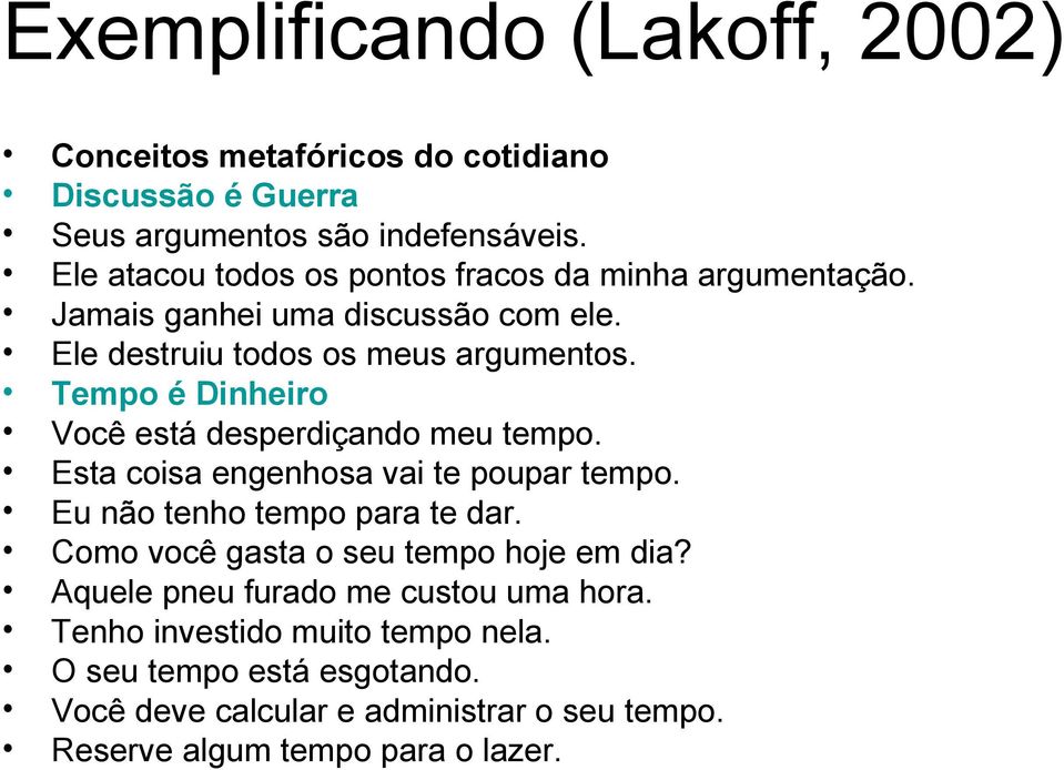 Tempo é Dinheiro Você está desperdiçando meu tempo. Esta coisa engenhosa vai te poupar tempo. Eu não tenho tempo para te dar.