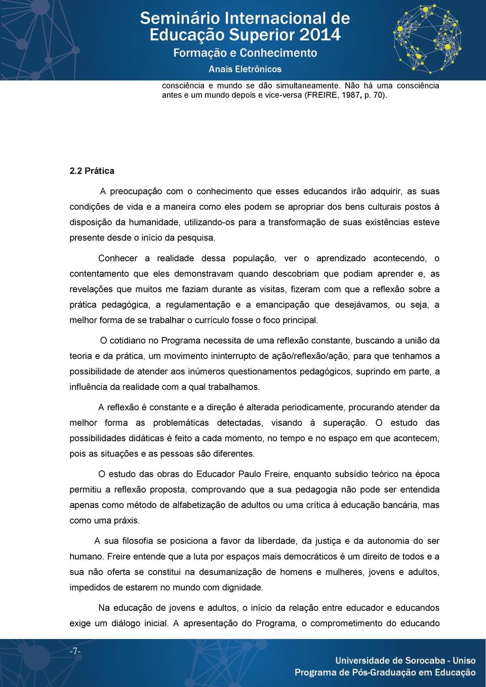 utilizando-os para a transformação de suas existências esteve presente desde o início da pesquisa.