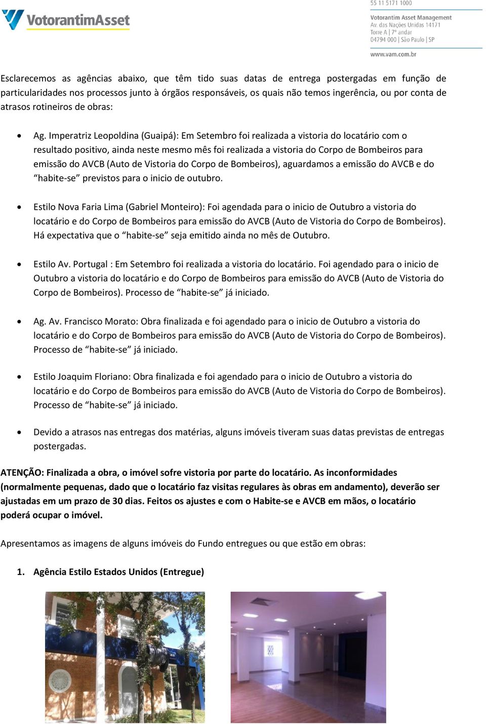 Imperatriz Leopoldina (Guaipá): Em Setembro foi realizada a vistoria do locatário com o resultado positivo, ainda neste mesmo mês foi realizada a vistoria do Corpo de Bombeiros para emissão do AVCB