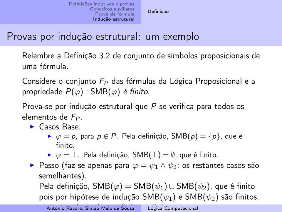 Casos Base. ϕ = p, para p P. Pela definição, SMB(p) = {p}, que é finito. ϕ =. Pela definição, SMB( ) =, que é finito.