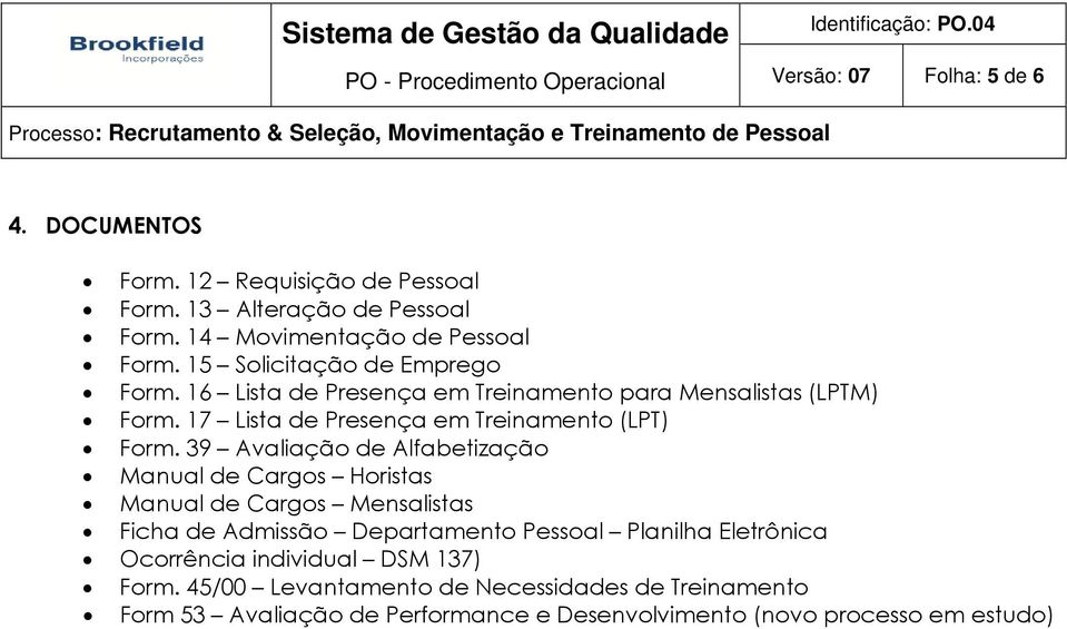 39 Avaliação de Alfabetização Manual de Cargos Horistas Manual de Cargos Mensalistas Ficha de Admissão Departamento Pessoal Planilha Eletrônica