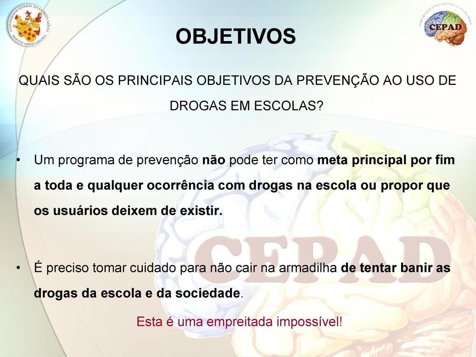 com drogas na escola ou propor que os usuários deixem de existir.