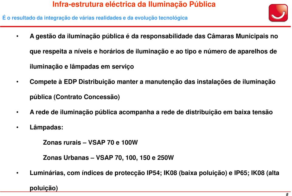 EDP Distribuição manter a manutenção das instalações de iluminação pública (Contrato Concessão) A rede de iluminação pública acompanha a rede de distribuição em baixa