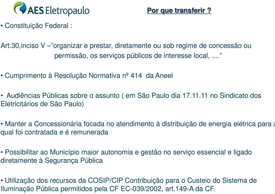 11 no Sindicato dos Eletricitários de São Paulo) Manter a Concessionária focada no atendimento à distribuição de energia elétrica para a qual foi contratada e é remunerada