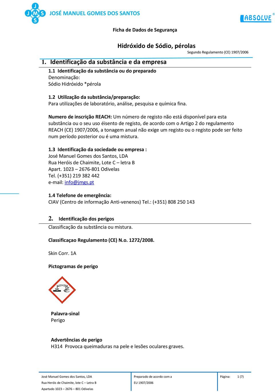 2 Utilização da substância/preparação: Para utilizações de laboratório, análise, pesquisa e química fina.