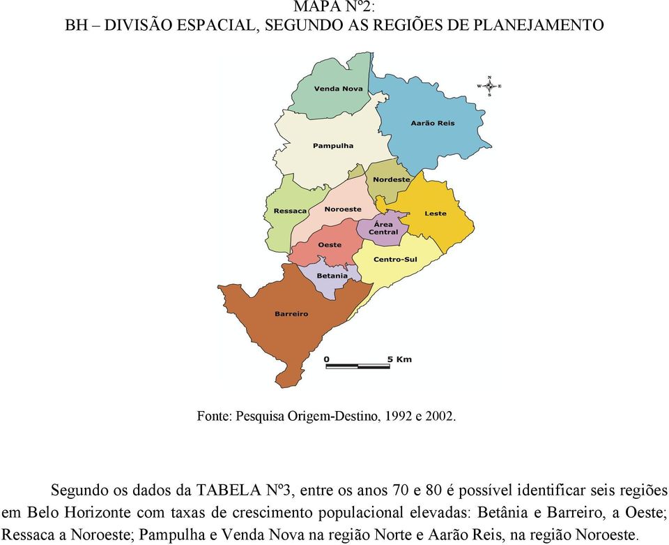 Segundo os dados da TABELA Nº3, entre os anos 70 e 80 é possível identificar seis regiões em